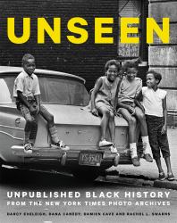 Unseen : Unpublished Black History from the New York Times Photo Archives