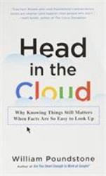 Head in the Cloud : Why Knowing Things Still Matters When Facts Are So Easy to Look Up