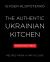 The Authentic Ukrainian Kitchen : Recipes from a Native Chef