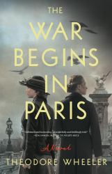 The War Begins in Paris : A Novel