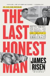 The Last Honest Man : The CIA, the FBI, the Mafia, and the Kennedys--And One Senator's Fight to Save Democracy