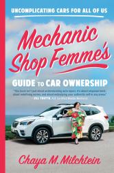 Mechanic Shop Femme's Guide to Car Ownership : Uncomplicating Cars for All of Us