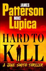 Hard to Kill : Meet James Patterson's Greatest Character Yet