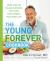 The Young Forever Cookbook : More Than 100 Delicious Recipes for Living Your Longest, Healthiest Life