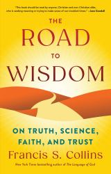 The Road to Wisdom : On Truth, Science, Faith, and Trust