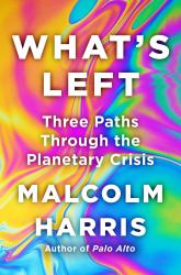 What's Left : Three Paths Through the Planetary Crisis