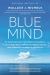 Blue Mind : The Surprising Science That Shows How Being near, in, on, or under Water Can Make You Happier, Healthier, More Connected, and Better at What You Do