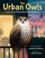 The Urban Owls : How Flaco and Friends Made the City Their Home