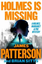 Holmes Is Missing : Patterson's Most-Requested Sequel Ever