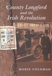 County Longford and the Irish Revolution, 1910-1923