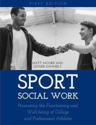 Sport Social Work : Promoting the Functioning and Well-Being of College and Professional Athletes