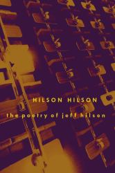 Hilson, Hilson : The Poetry of Jeff Hilson