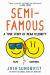 Semi-Famous : A True Story of near Celebrity