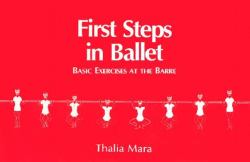 First Steps in Ballet : Basic Exercises at the Barre