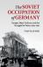 The Soviet Occupation of Germany : Hunger, Mass Violence and the Struggle for Peace, 1945–1947