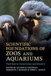 Scientific Foundations of Zoos and Aquariums : Their Role in Conservation and Research