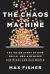 The Chaos Machine : The Inside Story of How Social Media Rewired Our Minds and Our World