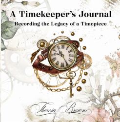 A Timekeeper's Journal : Recording the Legacy of a Timepiece