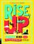 Rise Up : Ordinary Kids with Extraordinary Stories (Winner of the Blue Peter Book Award 2020)