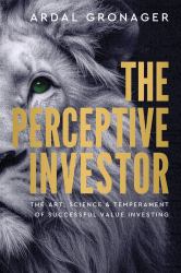 The Perceptive Investor : The Art, Science and Temperament of Successful Value Investing