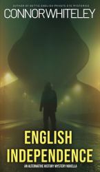 English Independence : A Science Fiction Alternative History Mystery Novella