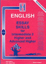 Essay Skills for Intermediate 2, Higher and Advanced Higher