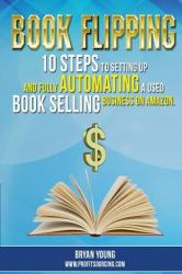 Book Flipping : 10 Steps to Setting up and Fully Automating a Used Book Selling Business on Amazon