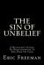 The Sin of Unbelief : A Believer's Guide to Rightousness in the Eyes of God