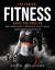 The Perfect Fitness Guide for Over 40 : Build More Muscle, Strength & Agility While Supercharging Your Health