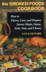 The Smoked-Foods Cookbook : How to Flavor, Cure, and Prepare Savory Meats, Game, Fish, Nuts, and Cheese