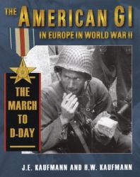 The American GI in Europe World War II Vol. 1 : The March to D-Day