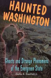 Haunted Washington : Ghosts and Strange Phenomena of the Evergreen State