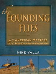 The Founding Flies : 43 American Masters Their Patterns and Influences