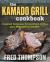 The Kamado Grill Cookbook : Foolproof Techniques for Smoking and Grilling Plus 193 Delicious Recipes