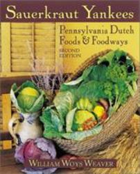 Sauerkraut Yankees : Pennsylvania Dutch Foods and Foodways