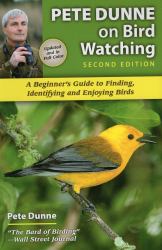 Pete Dunne on Bird Watching : A Beginner's Guide to Finding, Identifying and Enjoying Birds