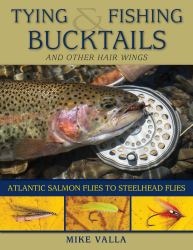 Tying and Fishing Bucktails and Other Hair Wings : Atlantic Salmon Flies to Steelhead Flies