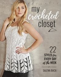 My Crocheted Closet : 22 Styles for Every Day of the Week