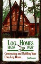 Log Homes Made Easy : Contracting and Building Your Own Log Home