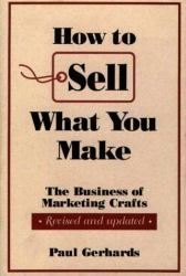 How to Sell What You Make : The Business of Marketing Crafts