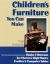 Children's Furniture You Can Make : Complete Plans and Instructions for Bunks and Bureaus, Chests and Chairs, Cradles and Computer Tables