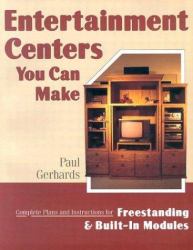 Entertainment Centers You Can Make : Complete Plans and Instructions for Freestanding and Built-In Modules