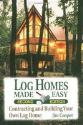 Log Homes Made Easy : Contracting and Building Your Own Log Home