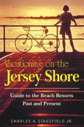 Vacationing on the Jersey Shore : Guide to the Beach Resorts, Past and Present