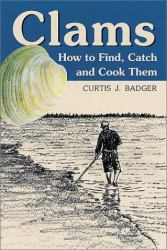 Clams : How to Find, Catch, and Cook Them