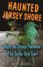 Haunted Jersey Shore : Ghosts and Strange Phenomena of the Garden State Coast