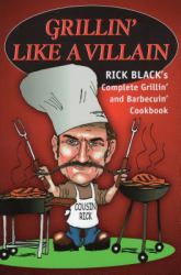 Grillin' Like a Villain : The Complete Grillin' and Barbecuin' Cookbook