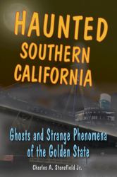 Haunted Southern California : Ghosts and Strange Phenomena of the Golden State