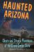 Haunted Arizona : Ghosts and Strange Phenomena of the Grand Canyon State