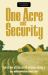 One Acre and Security : How to Live off the Earth Without Ruining It